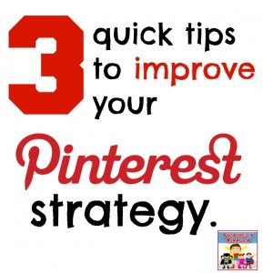 3 quick tips to improve your pinterest strategy